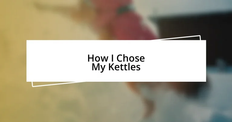 How I Chose My Kettles