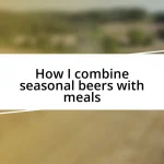 How I combine seasonal beers with meals