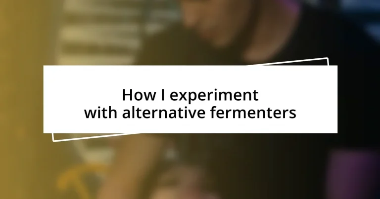 How I experiment with alternative fermenters