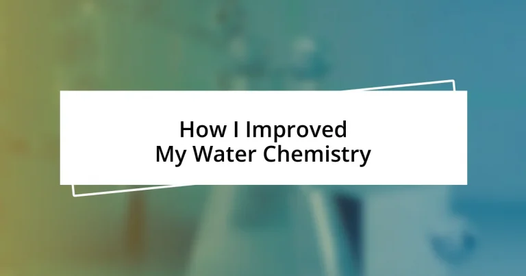 How I Improved My Water Chemistry