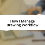 How I Manage Brewing Workflow