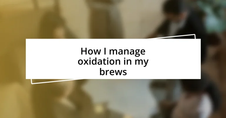 How I manage oxidation in my brews