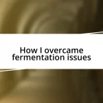 How I overcame fermentation issues