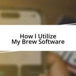 How I Utilize My Brew Software