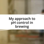 My approach to pH control in brewing