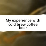 My experience with cold brew coffee beer