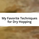 My Favorite Techniques for Dry Hopping