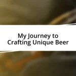 My Journey to Crafting Unique Beer