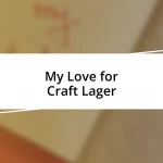 My Love for Craft Lager