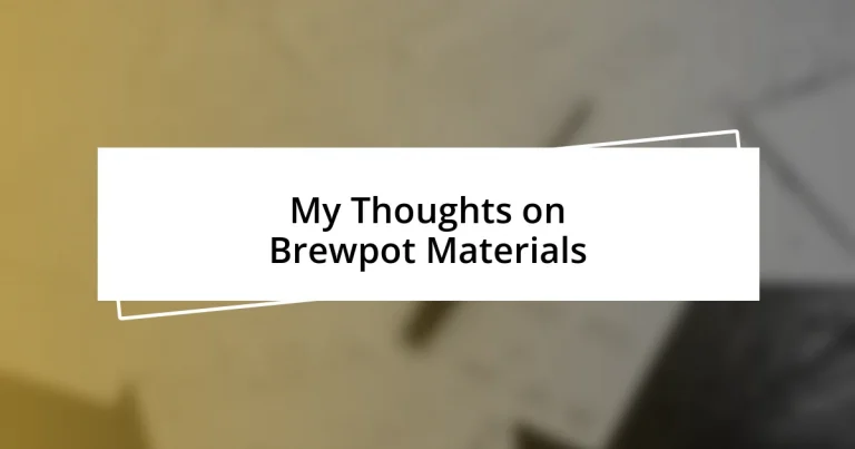 My Thoughts on Brewpot Materials