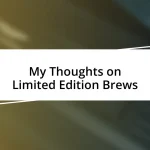 My Thoughts on Limited Edition Brews