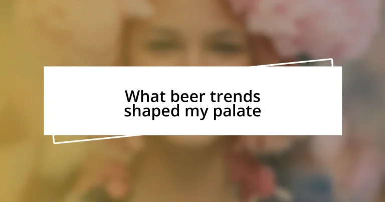 What beer trends shaped my palate