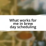 What works for me in brew day scheduling