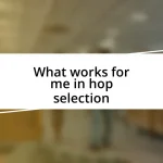 What works for me in hop selection