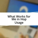 What Works for Me in Hop Usage