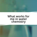 What works for me in water chemistry