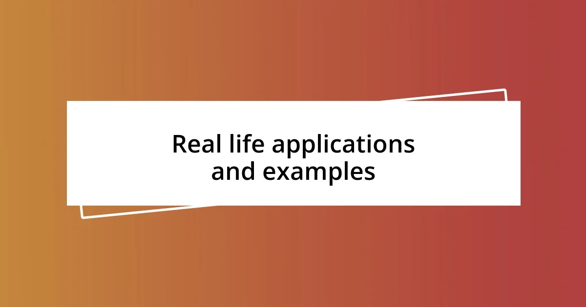 Real life applications and examples