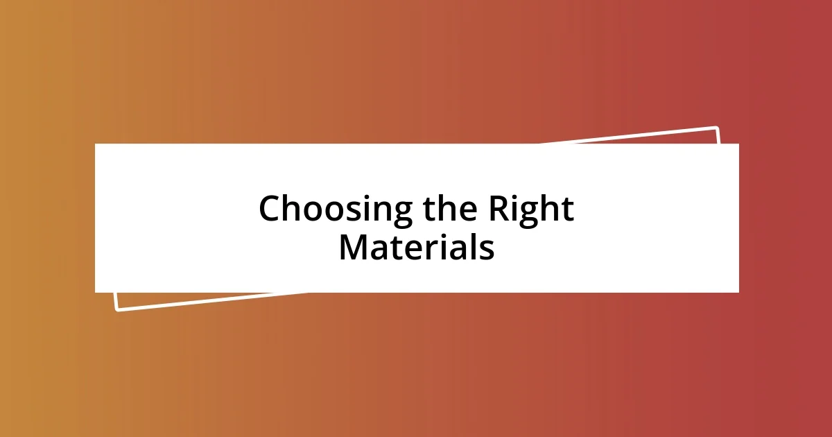 Choosing the Right Materials