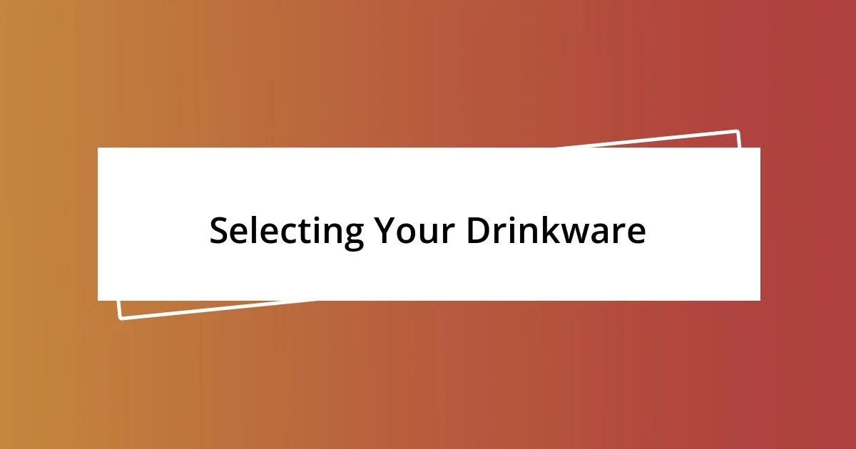 Selecting Your Drinkware