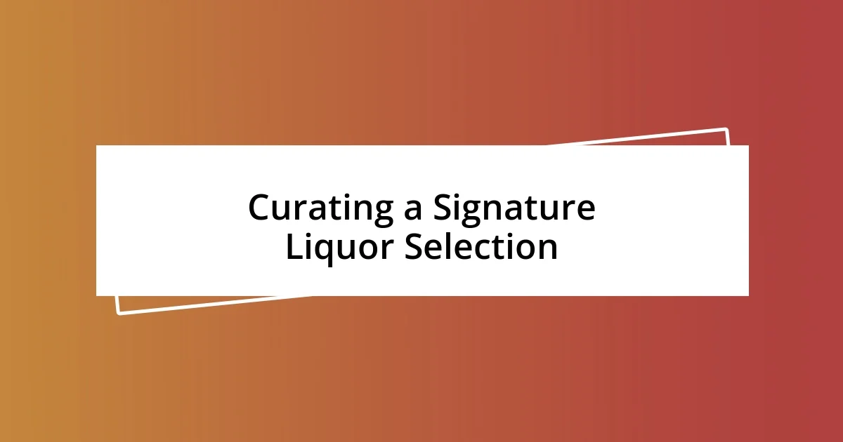 Curating a Signature Liquor Selection