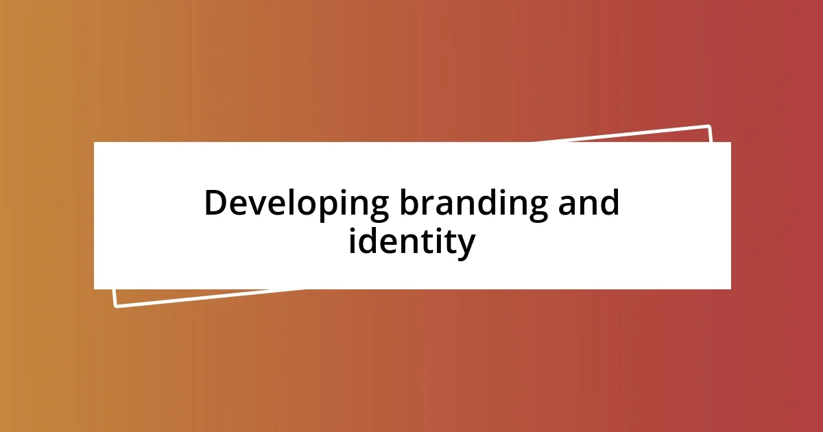 Developing branding and identity