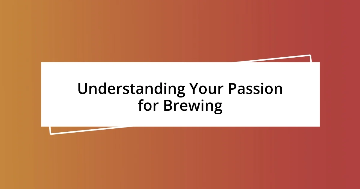 Understanding Your Passion for Brewing