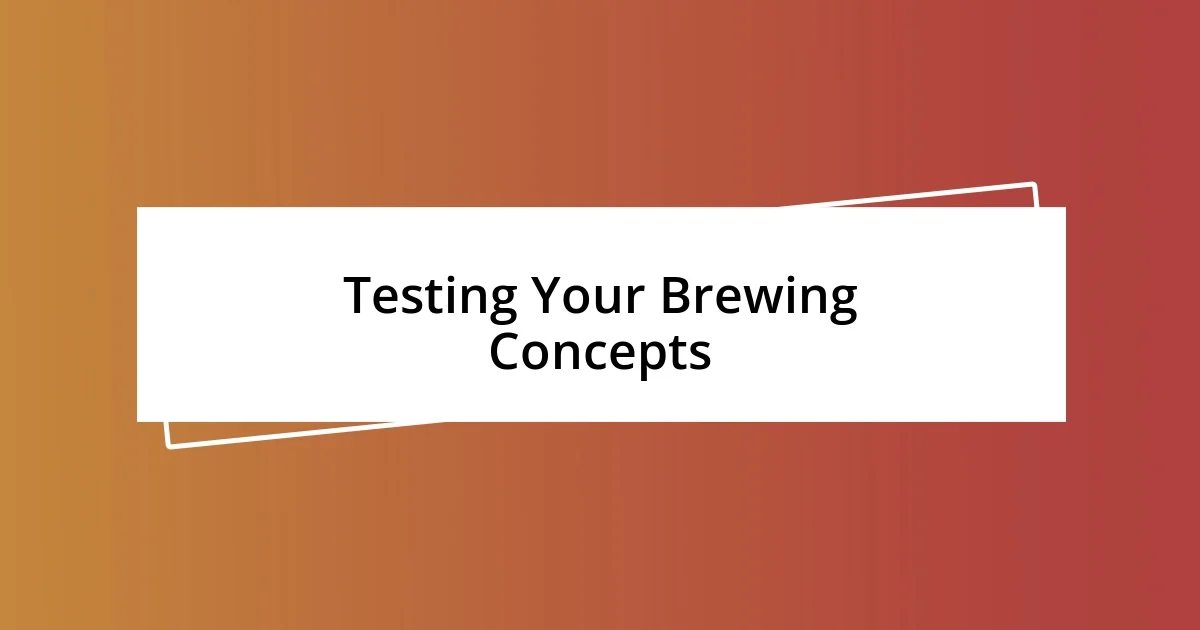 Testing Your Brewing Concepts