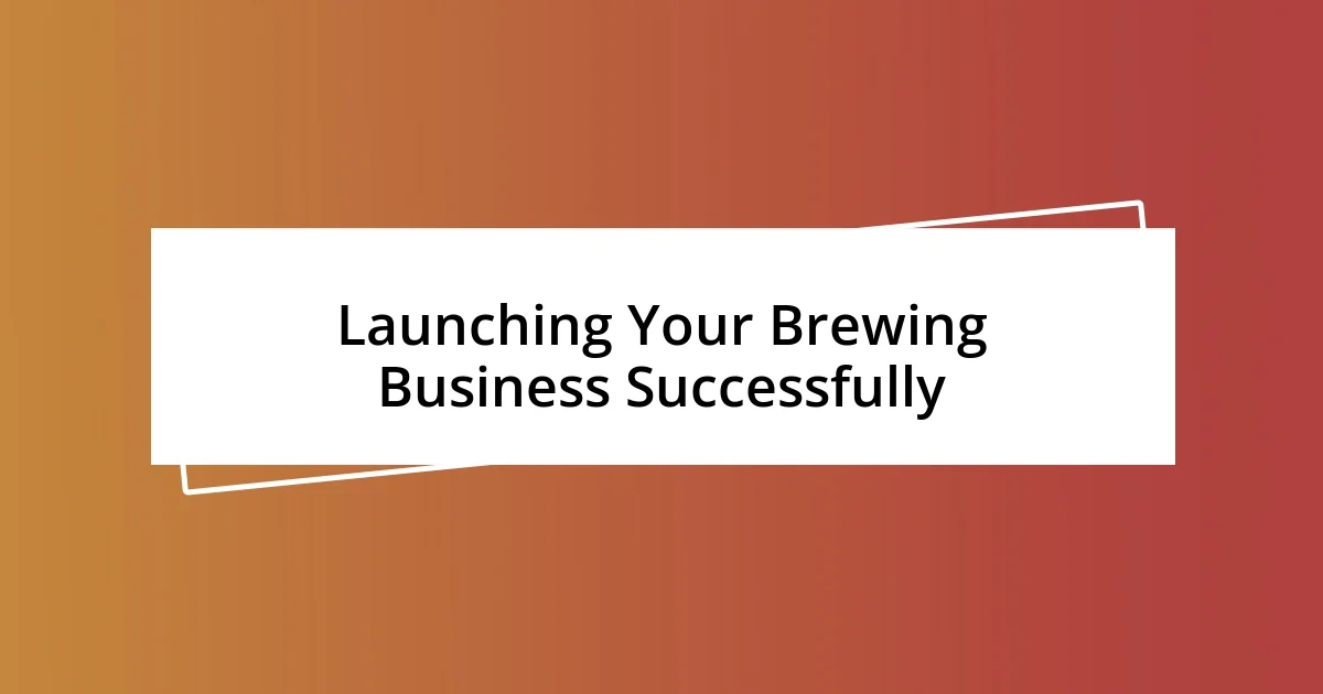 Launching Your Brewing Business Successfully