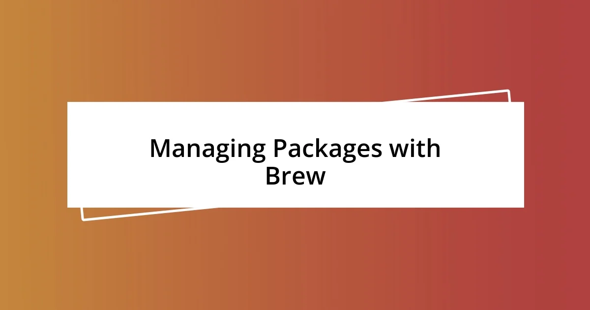 Managing Packages with Brew