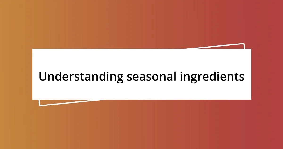 Understanding seasonal ingredients