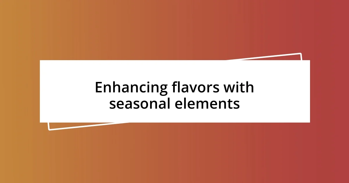 Enhancing flavors with seasonal elements