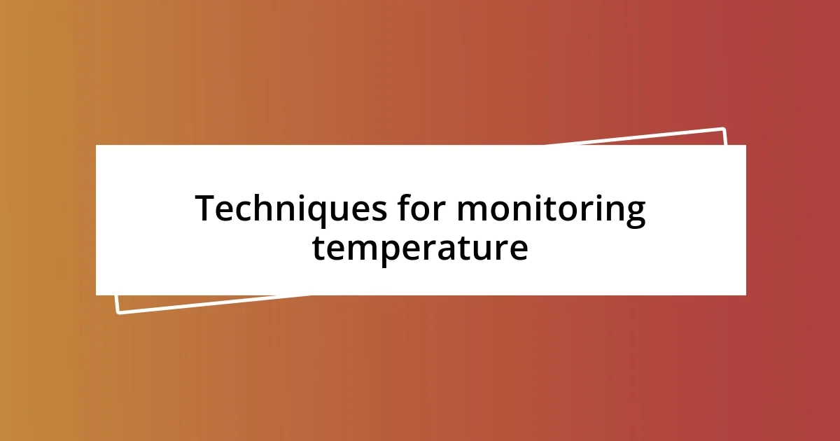 Techniques for monitoring temperature