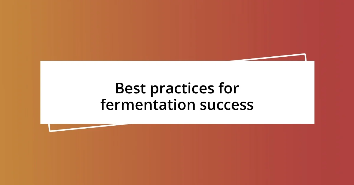 Best practices for fermentation success