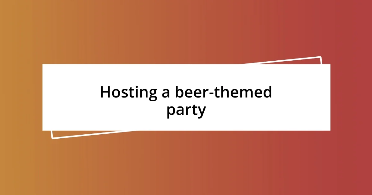 Hosting a beer-themed party