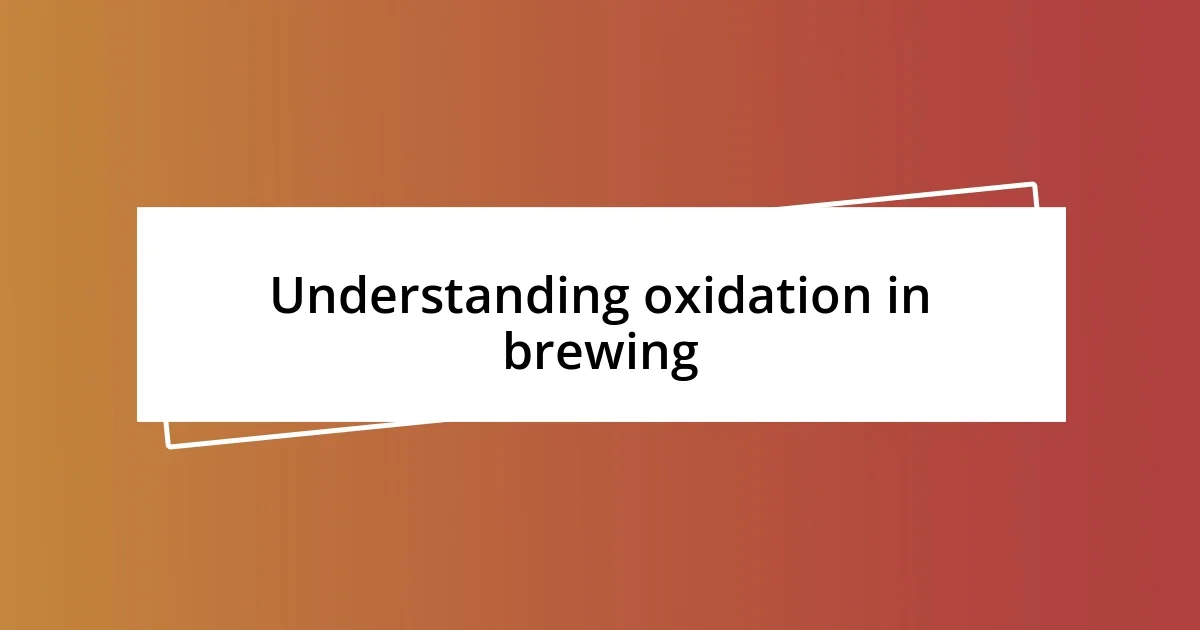 Understanding oxidation in brewing