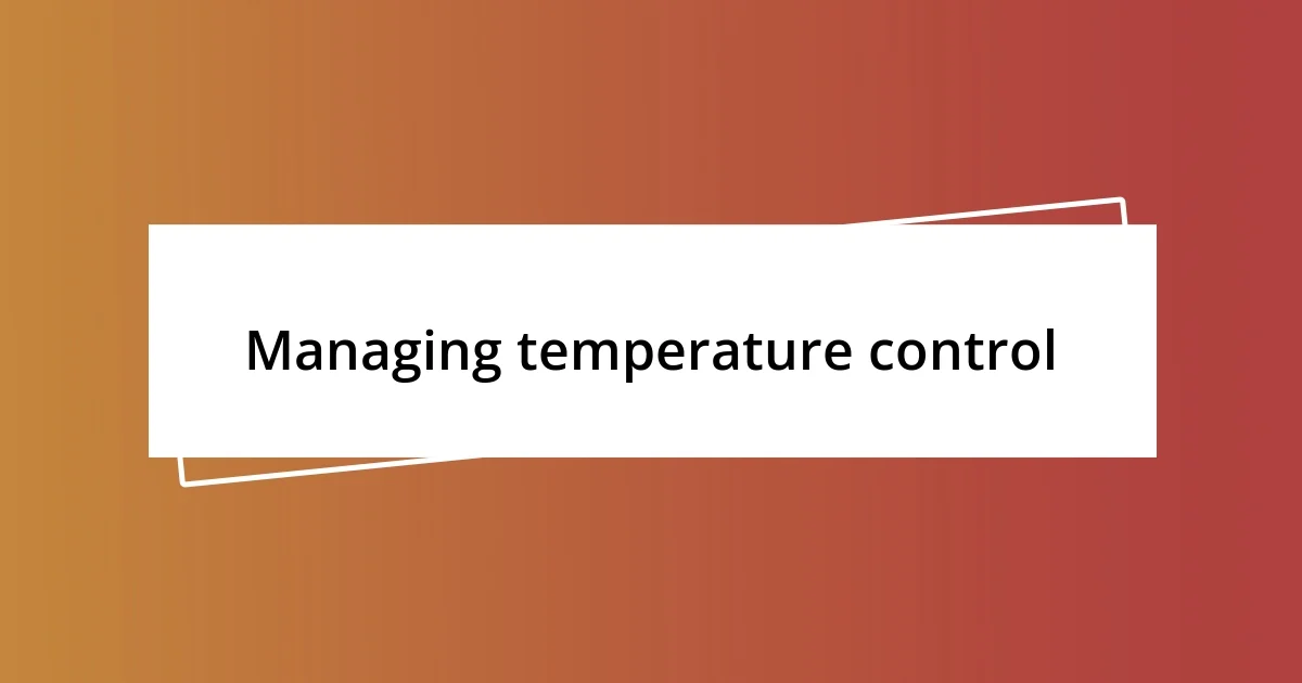 Managing temperature control