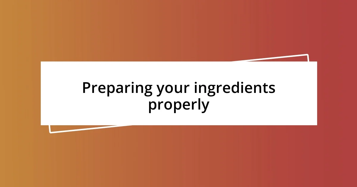 Preparing your ingredients properly