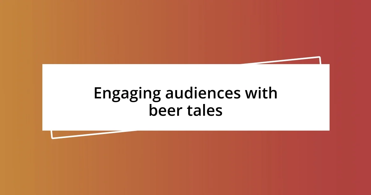 Engaging audiences with beer tales