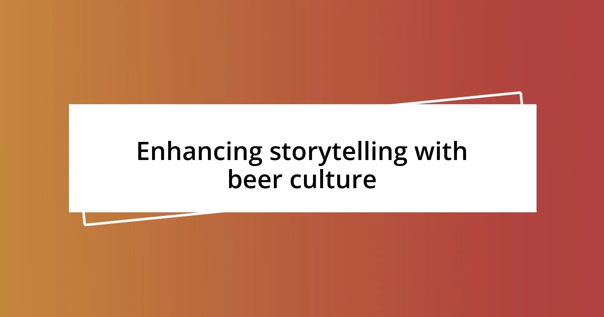 Enhancing storytelling with beer culture