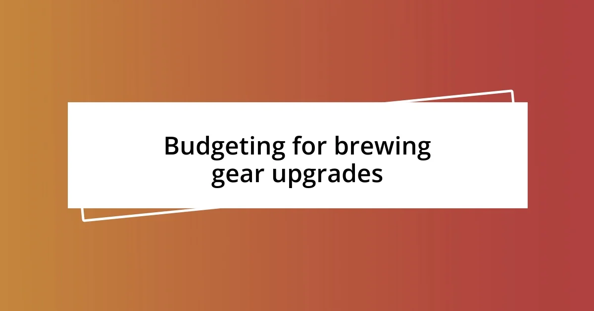 Budgeting for brewing gear upgrades