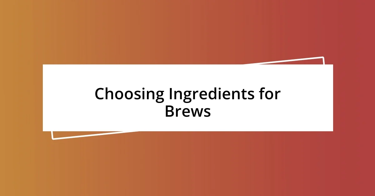 Choosing Ingredients for Brews