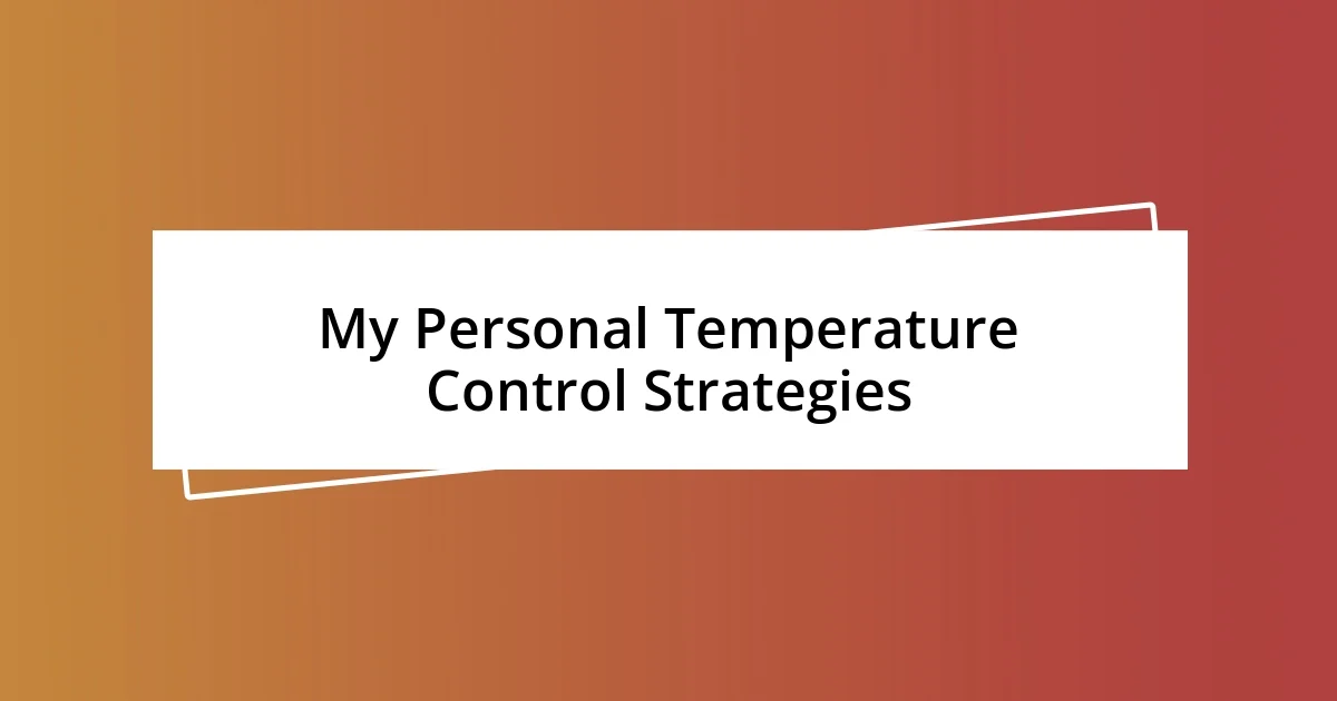 My Personal Temperature Control Strategies