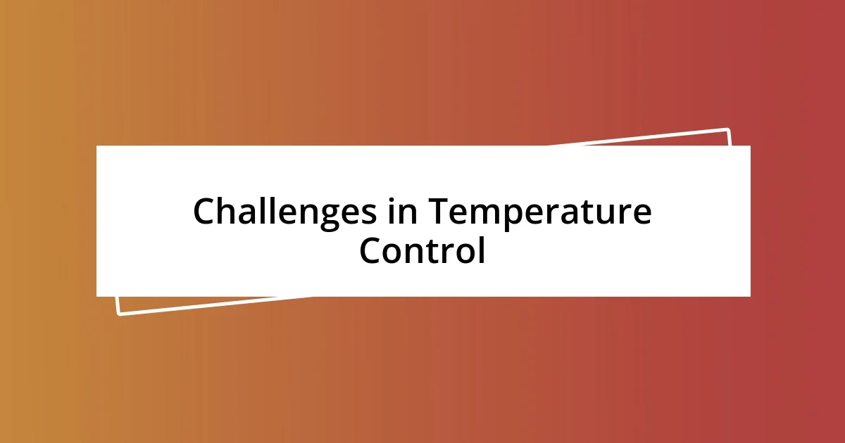 Challenges in Temperature Control