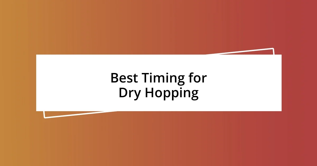 Best Timing for Dry Hopping