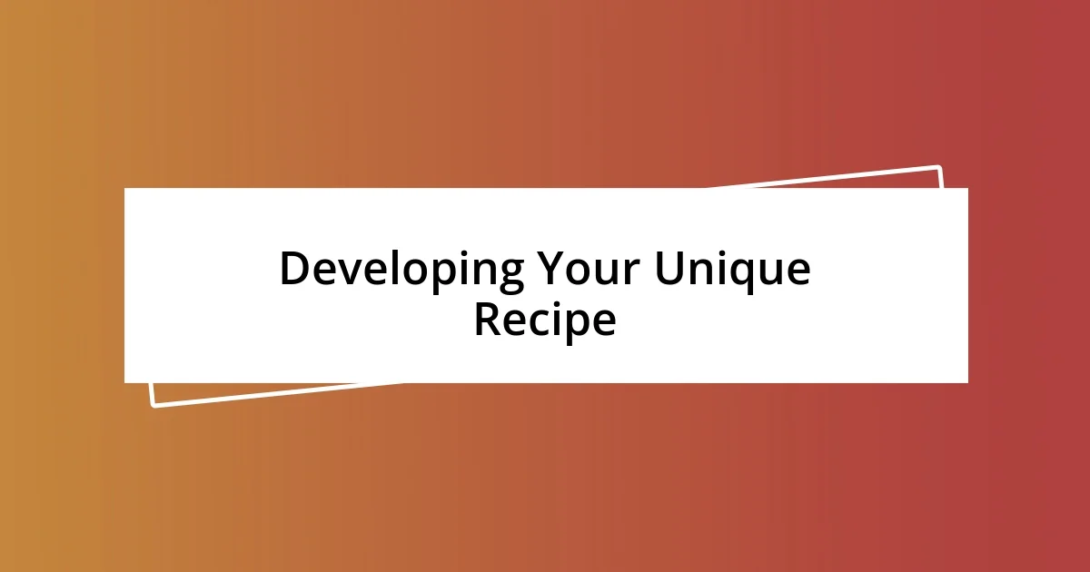 Developing Your Unique Recipe