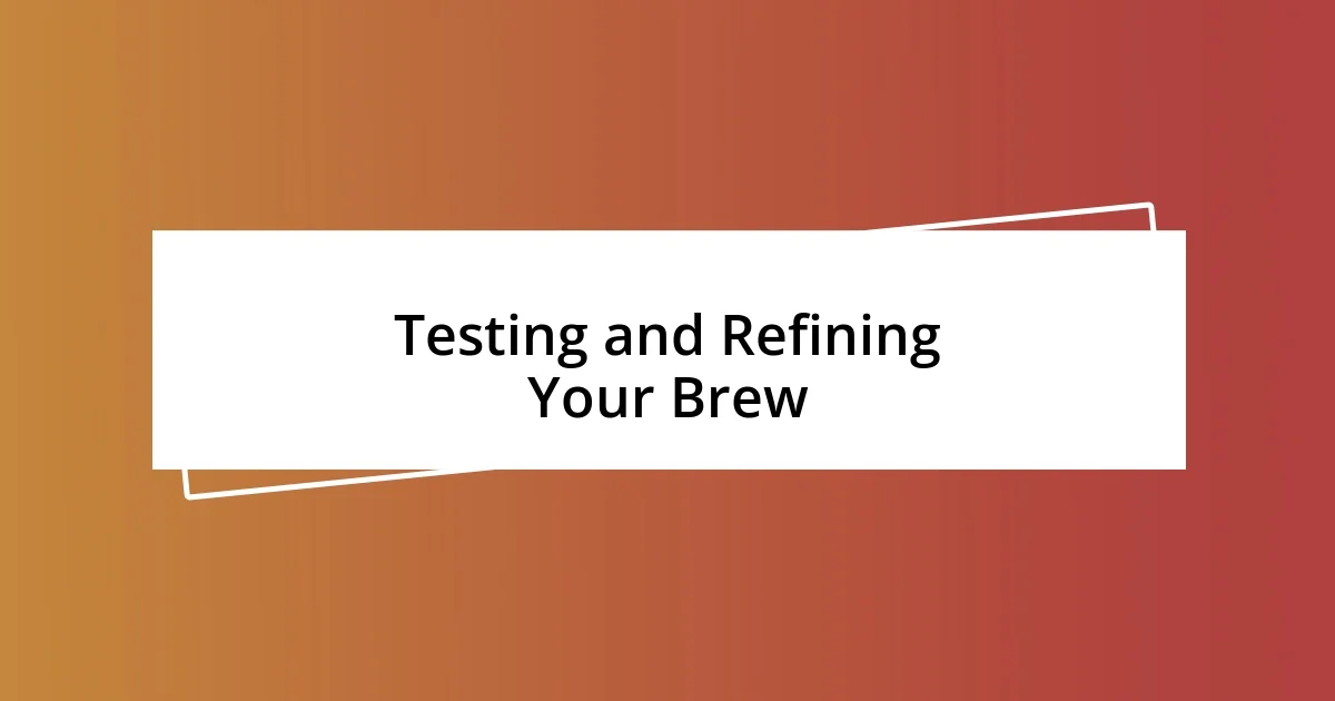 Testing and Refining Your Brew