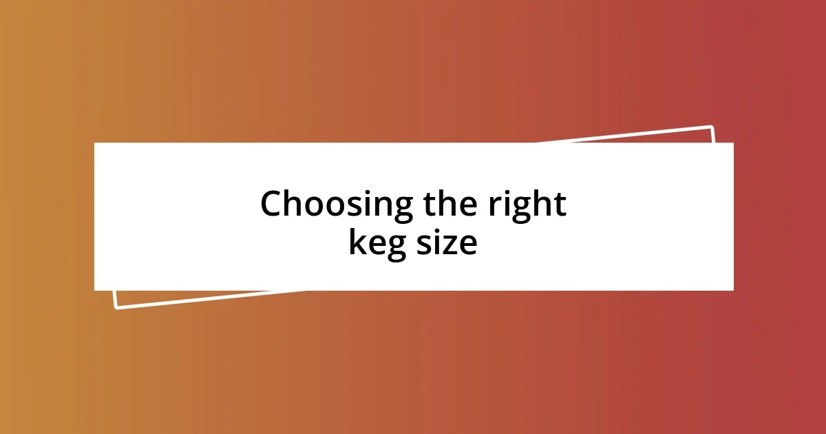 Choosing the right keg size