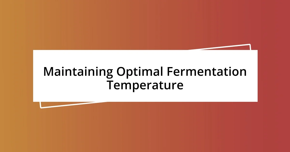 Maintaining Optimal Fermentation Temperature