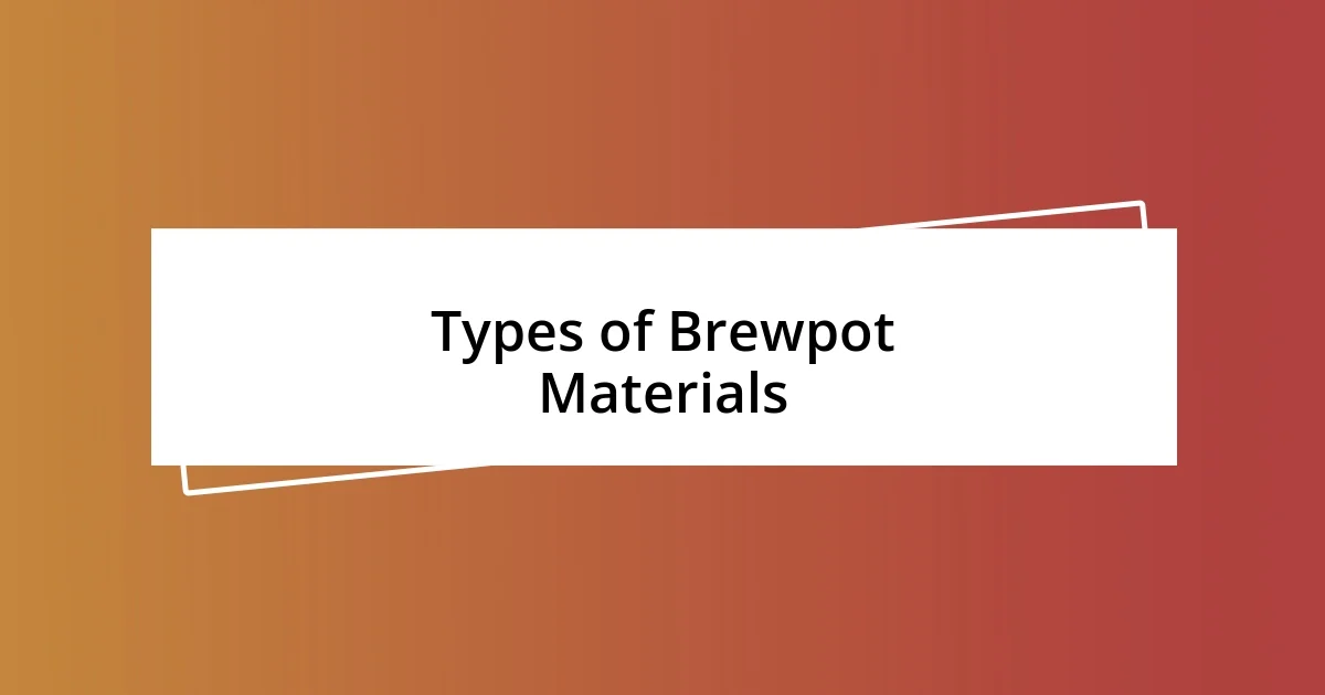 Types of Brewpot Materials