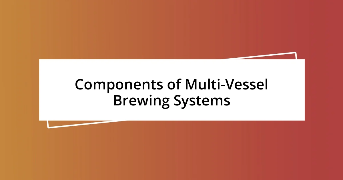 Components of Multi-Vessel Brewing Systems